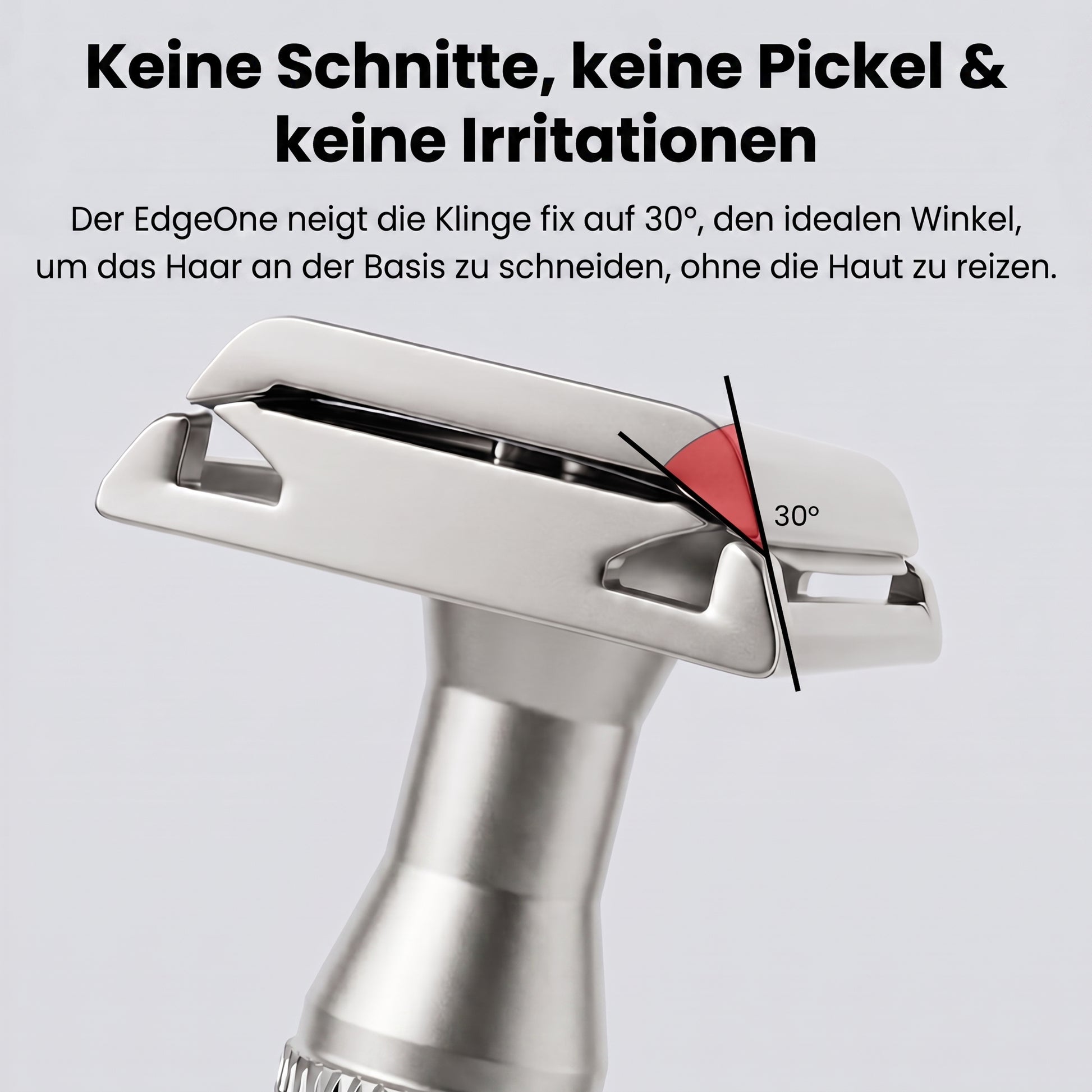 Keine Schnitte, keine Pickel, keine Irritationen – fixer 30-Grad-Klingenwinkel